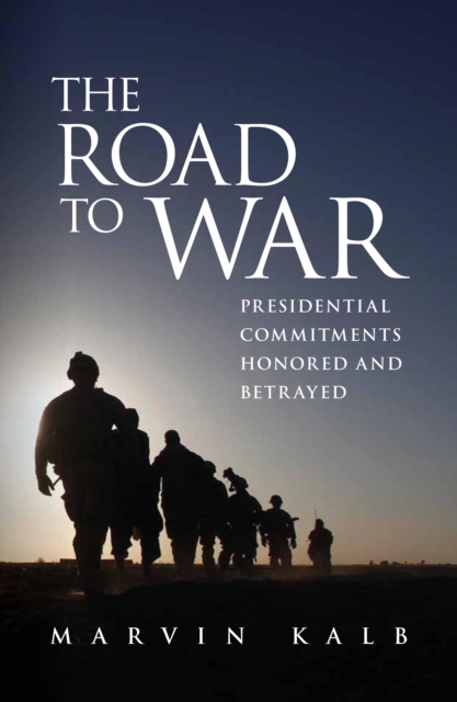 The Road to War : Presidential Commitments Honored and Betrayed, Hardback Book
