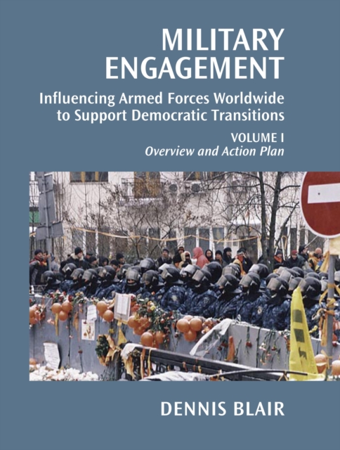Military Engagement : Influencing Armed Forces Worldwide to Support Democratic Transitions, Paperback / softback Book