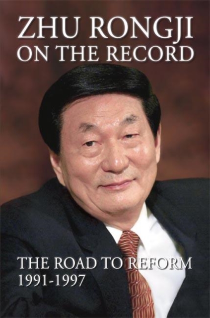 Zhu Rongji on the Record : The Road to Reform 1991-1997, Paperback / softback Book