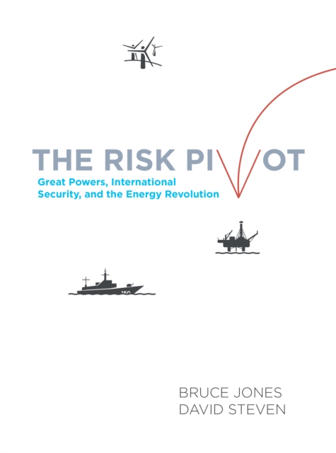 The Risk Pivot : Great Powers, International Security, and the Energy Revolution, Paperback / softback Book