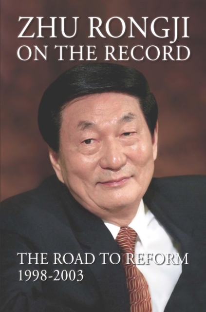 Zhu Rongji on the Record : The Road to Reform: 1998-2003, Paperback / softback Book