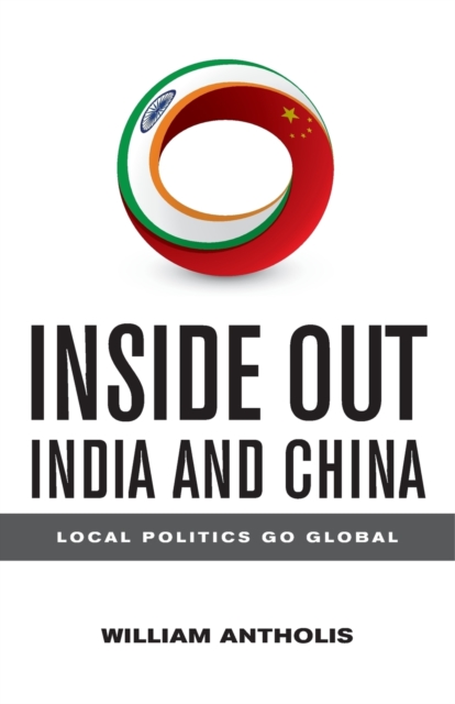 Inside Out India and China : Local Politics Go Global, Paperback / softback Book