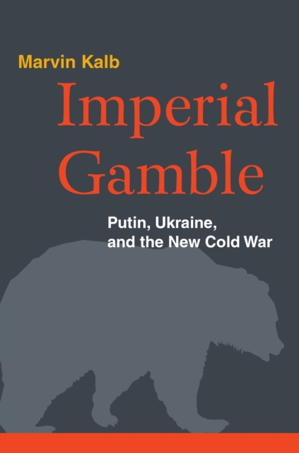 Imperial Gamble : Putin, Ukraine, and the New Cold War, Hardback Book
