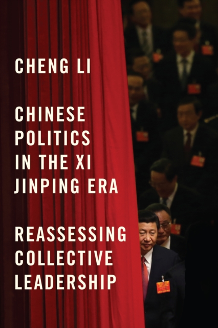 Chinese Politics in the Xi Jinping Era : Reassessing Collective Leadership, EPUB eBook