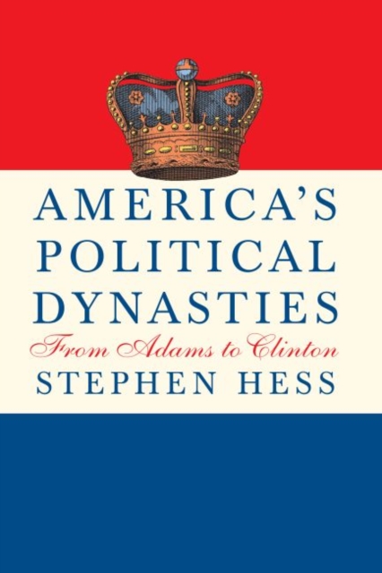 America's Political Dynasties : From Adams to Clinton, Hardback Book