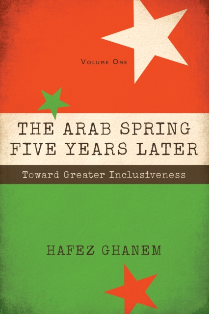 The Arab Spring Five Years Later Vol. 1 : Toward Great Inclusiveness, Paperback / softback Book