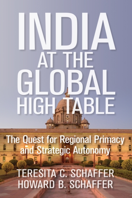 India at the Global High Table : The Quest for Regional Primacy and Strategic Autonomy, Hardback Book