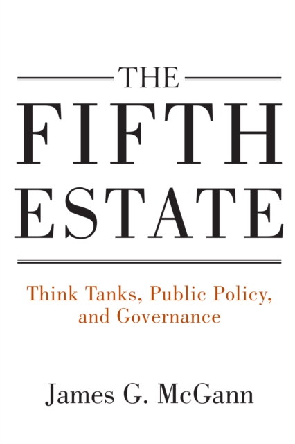 The Fifth Estate : Think Tanks, Public Policy, and Governance, Hardback Book