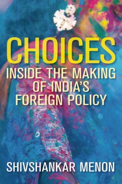 Choices : Inside the Making of India's Foreign Policy, Hardback Book