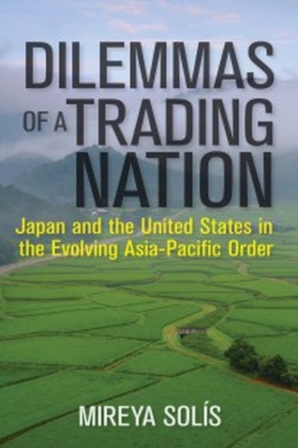 Dilemmas of a Trading Nation : Japan and the United States in the Evolving Asia-Pacific Order, Paperback / softback Book