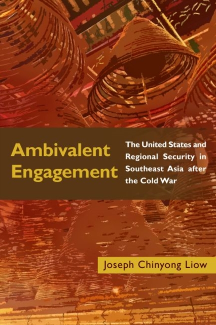Ambivalent Engagement : The United States and Regional Security in Southeast Asia after the Cold War, Hardback Book