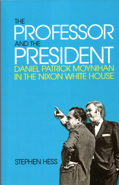 The Professor and the President : Daniel Patrick Moynihan in the Nixon White House, Paperback / softback Book