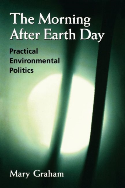 The Morning After Earth Day : Practical Environmental Politics, Hardback Book