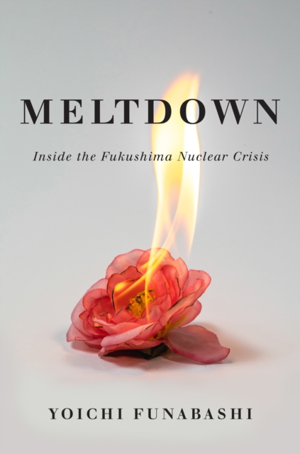 Meltdown : Inside the Fukushima Nuclear Crisis, Hardback Book