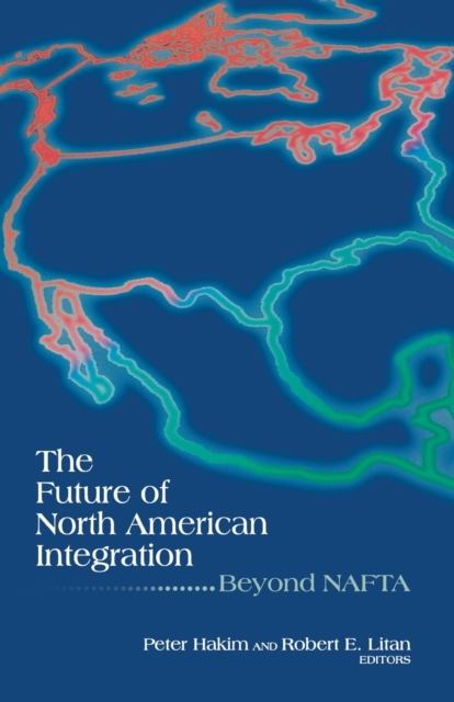 The Future of North American Integration : Beyond NAFTA, Paperback / softback Book