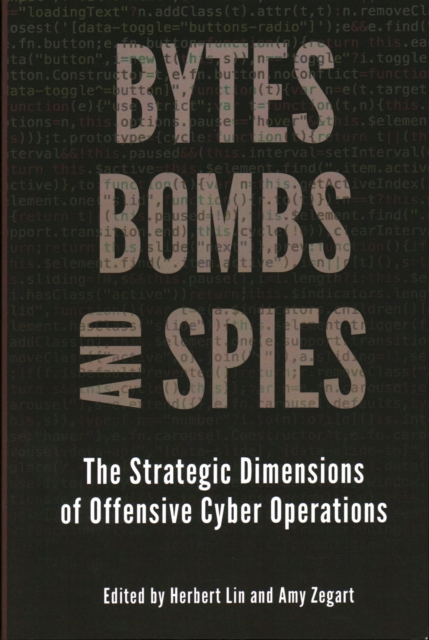 Bytes, Bombs, and Spies : The Strategic Dimensions of Offensive Cyber Operations, Paperback / softback Book