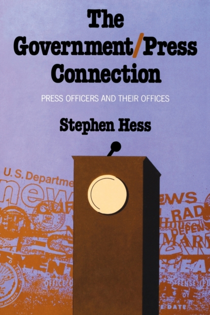 The Government/Press Connection : Press Officers and Their Offices, Paperback / softback Book
