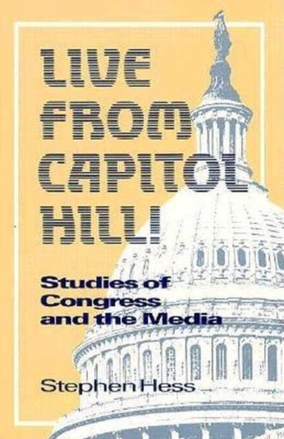 Live from Capitol Hill! : Studies of Congress and the Media, Paperback / softback Book