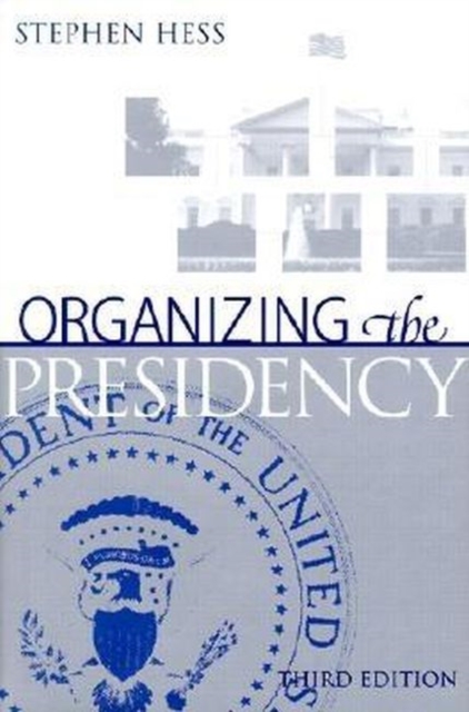 Organizing the Presidency, Hardback Book