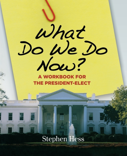 What Do We Do Now? : A Workbook for the President-Elect, Paperback / softback Book