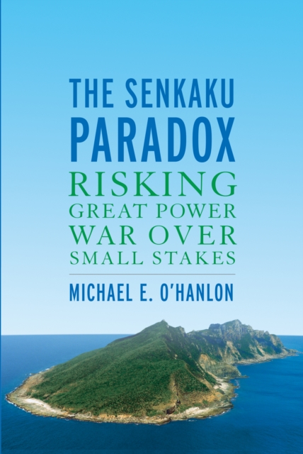 The Senkaku Paradox : Risking Great Power War Over Small Stakes, Paperback / softback Book