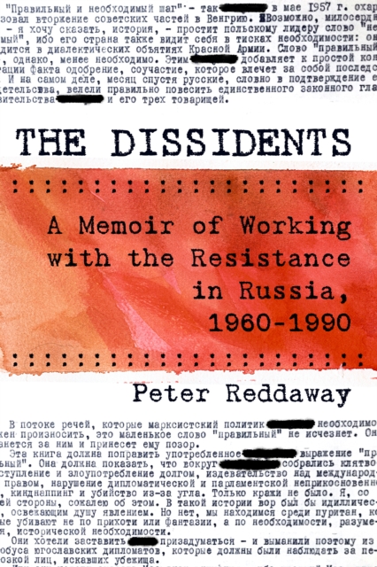 The Dissidents : A Memoir of Working with the Resistance in Russia, 1960-1990, Hardback Book