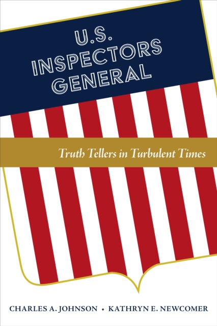 U.S. Inspectors General : Truth Tellers in Turbulent Times, Paperback / softback Book