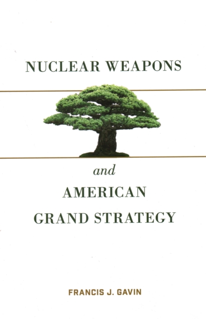 Nuclear Weapons and American Grand Strategy, Paperback / softback Book