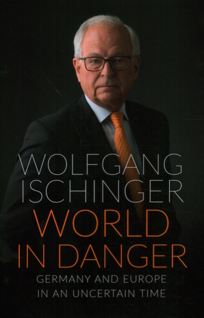 World in Danger : Germany and Europe in an Uncertain Time, Hardback Book