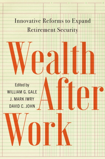 Wealth After Work : Innovative Reforms to Expand Retirement Security, Paperback / softback Book