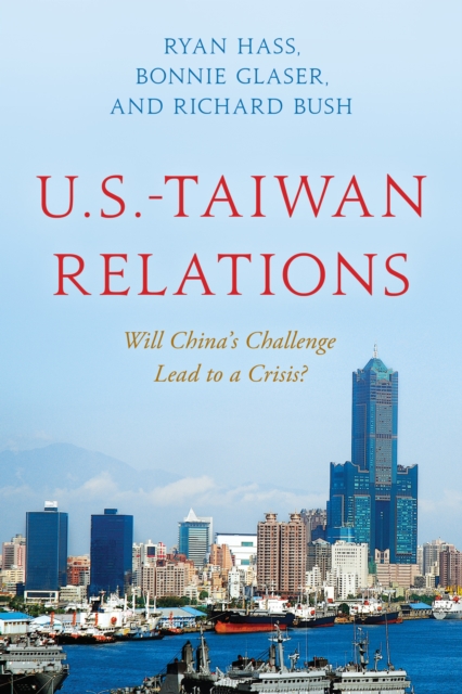 U.S.-Taiwan Relations : Will China's Challenge Lead to a Crisis?, Paperback / softback Book