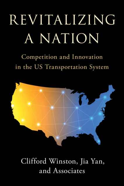 Revitalizing a Nation : Competition and Innovation in The US Transportation System, Hardback Book