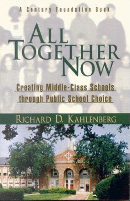 All Together Now : Creating Middle-Class Schools through Public School Choice, Hardback Book