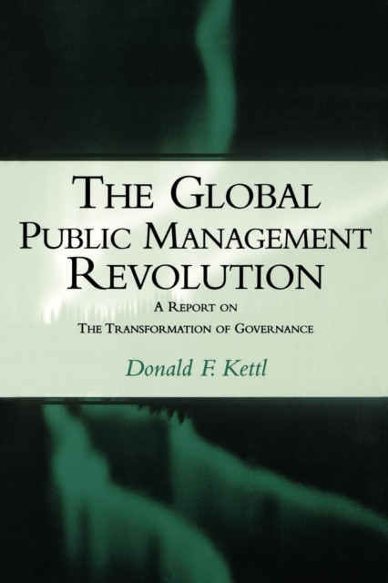The Global Public Management Revolution : A Report on the Transformation of Governance, Paperback / softback Book