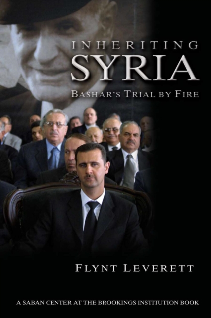 Inheriting Syria : Bashar's Trial by Fire, PDF eBook
