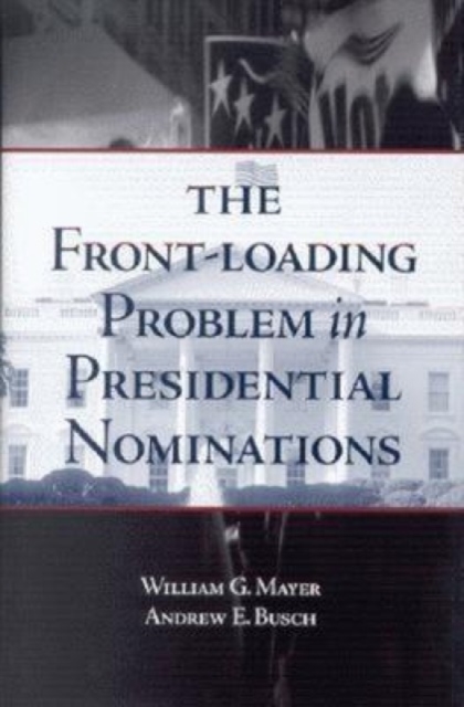 The Front-Loading Problem in Presidential Nominations, Paperback / softback Book