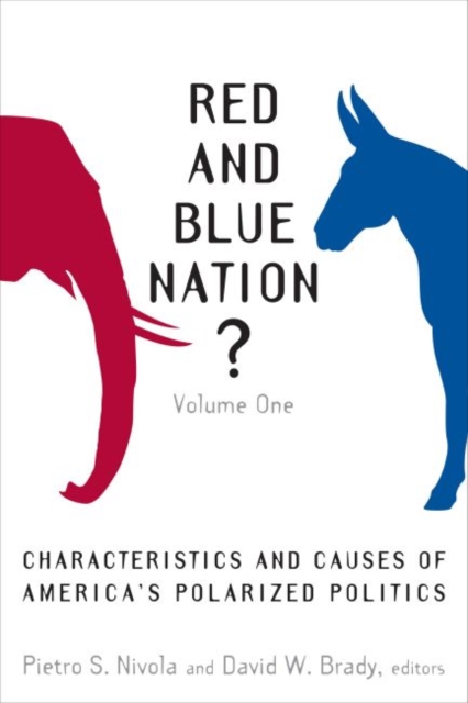 Red and Blue Nation? : Characteristics and Causes of America's Polarized Politics, Hardback Book