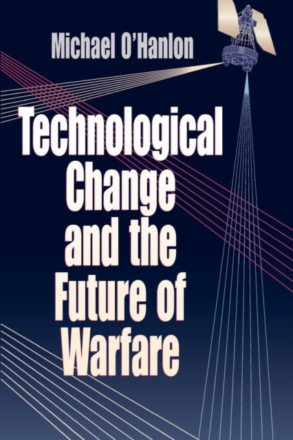 Technological Change and the Future of Warfare, Paperback / softback Book