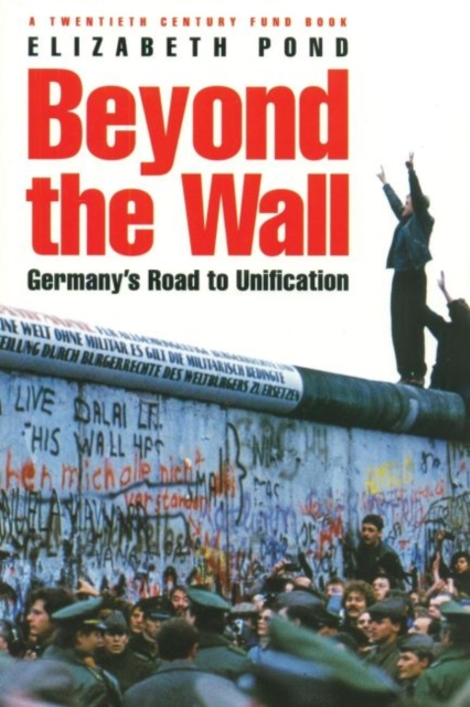 Beyond the Wall : Germany's Road to Unification, Paperback / softback Book