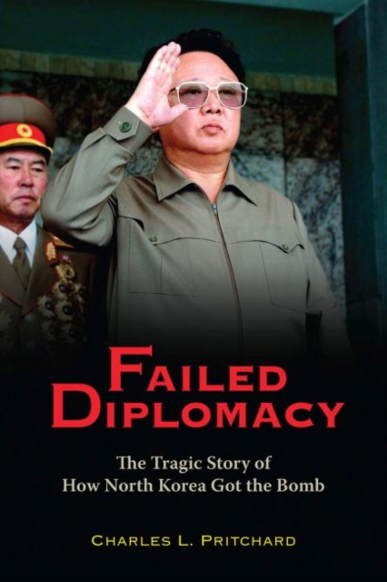 Failed Diplomacy : The Tragic Story of How North Korea Got the Bomb, Hardback Book