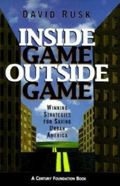 Inside Game/Outside Game : Winning Strategies for Saving Urban America, Hardback Book