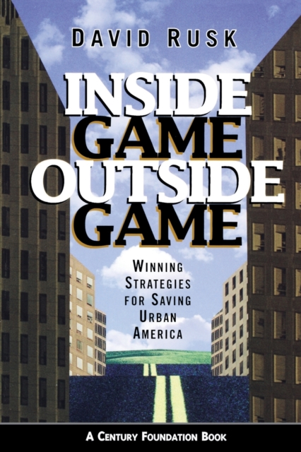 Inside Game / Outside Game : Winning Strategies for Saving Urban America, Paperback / softback Book