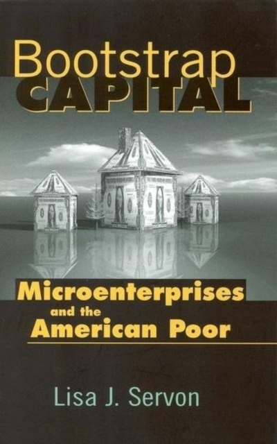 Bootstrap Capital : Microenterprises and the American Poor, Hardback Book
