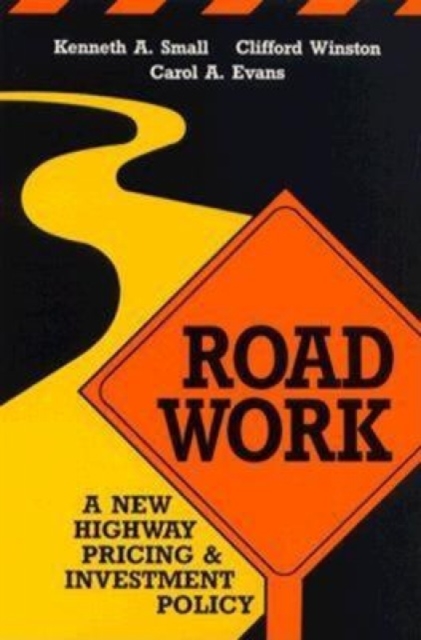 Road Work : A New Highway Pricing and Investment Policy, Paperback / softback Book