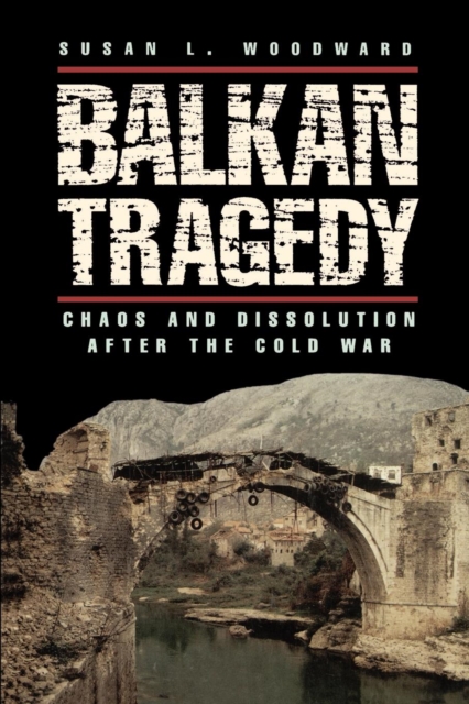 Balkan Tragedy : Chaos and Dissolution after the Cold War, Paperback / softback Book