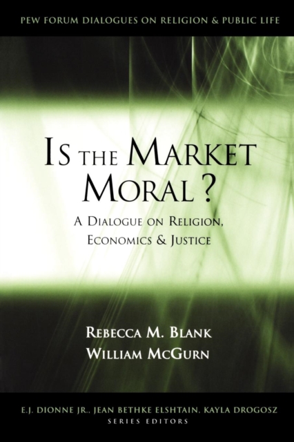 Is the Market Moral? : A Dialogue on Religion, Economics and Justice, PDF eBook