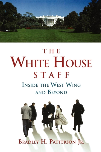 White House Staff : Inside the West Wing and Beyond, PDF eBook