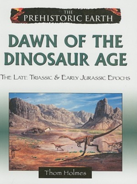 Dawn of the Dinosaur Age : The Late Triassic and Early Jurassic Periods, Hardback Book
