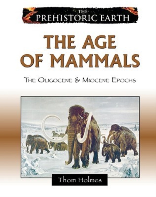 The Age of Mammals : The Oligocene and Miocene Epochs, Hardback Book