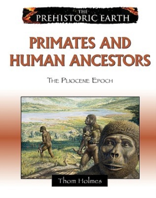 Primates and Human Ancestors : The Pliocene Epoch, Hardback Book